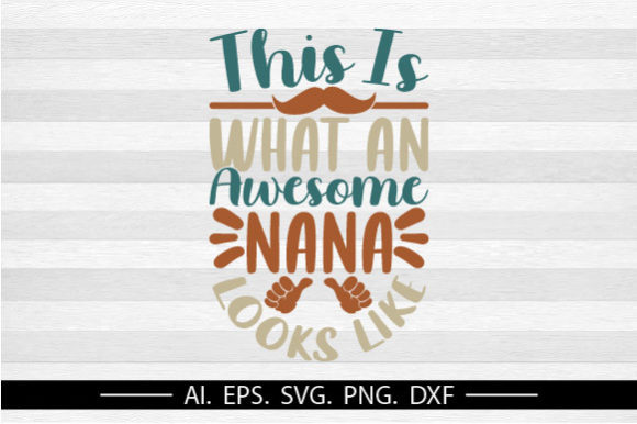 Celebrate Nana: The Perfect Awesome Nana, Love You Nana Graphic Svg