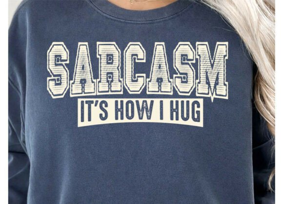 Sarcasm It's How I Hug: Unpacking the Graphic Sweatshirt Design